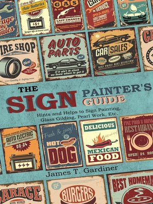 cover image of The Sign Painter's Guide, or Hints and Helps to Sign Painting, Glass Gilding, Pearl Work, Etc.